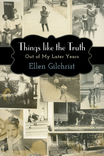 Things Like The Truth Ellen Gilchrist