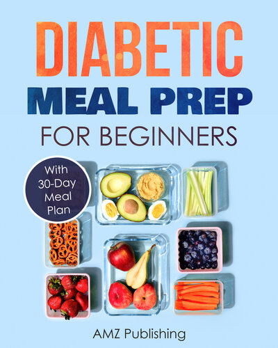 Diabetic Meal Prep For Beginners Cookbook With 30day Meal Plan To Prevent And Reverse Diabetes Simple And Healthy Recipes For Smart People On Diabetic Diet Amz Cookbooks Series 2 Publishing