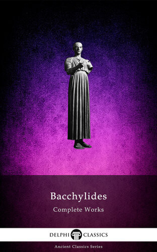 Delphi Complete Works Of Bacchylides Bacchylides Of Ceos Author