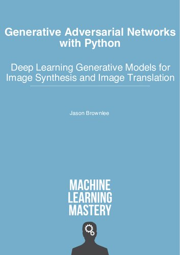 Generative Adversarial Networks With Python Deep Learning Generative Models For Image Synthesis And Image Translation V15 Jason Brownlee