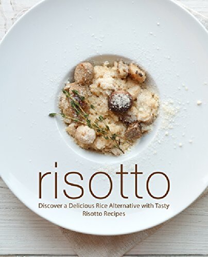 Risotto Discover A Delicious Rice Alternative With Tasty Risotto Recipes 2nd Edition Booksumo Press