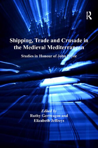 Shipping Trade And Crusade In The Medieval Mediterranean Studies In Honour Of John Pryor Reprint Ruthy Gertwagen