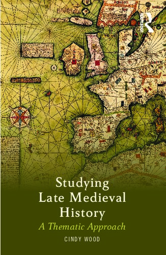 Studying Late Medieval History A Thematic Approach Cindy Wood