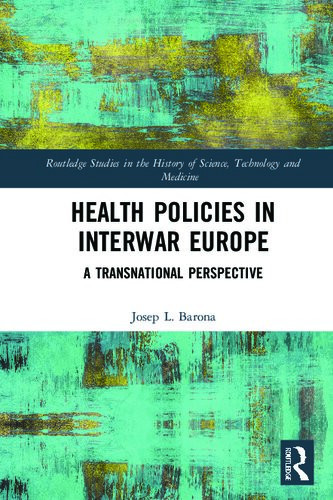 Health Policies In Interwar Europe A Transnational Perspective Josep L Barona