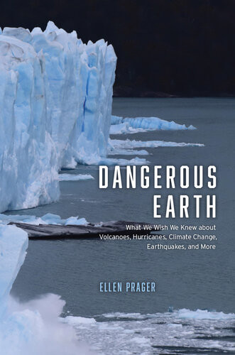 Dangerous Earth What We Wish We Knew About Volcanoes Hurricanes Climate Change Earthquakes And More Ellen Prager