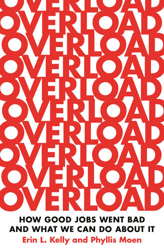Overload How Good Jobs Went Bad And What We Can Do About It Erin L Kelly Phyllis Moen