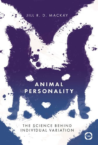 Animal Personality The Science Behind Individual Variation Jill R D Mackay