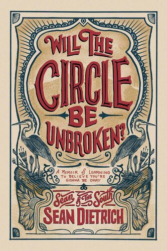 Will The Circle Be Unbroken A Memoir Of Learning To Believe Youre Gonna Be Okay Sean Dietrich