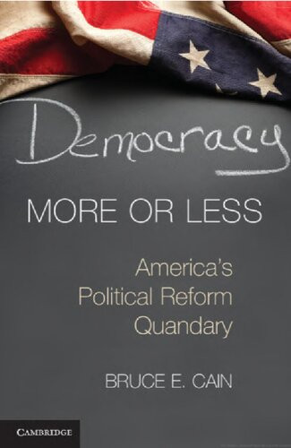 Democracy More Or Less Americas Political Reform Quandary Bruce E Cain