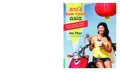 Anis Raw Food Asia Easy Eastwest Fusion Recipes The Raw Food Way Ani Phyo