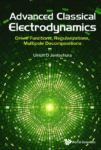 Advanced Classical Electrodynamics Green Functions Regularizations Multipole Decompositions Ulrich D Jentschura