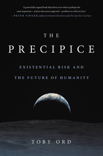 The Precipice Existential Risk And The Future Of Humanity Toby Ord