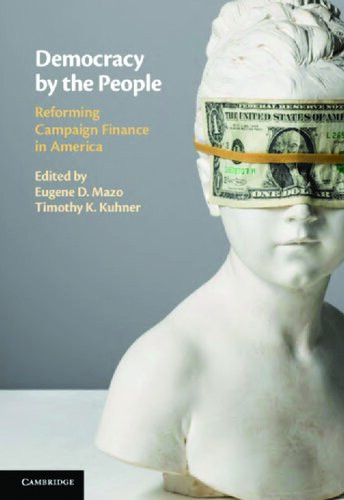 Democracy By The People Reforming Campaign Finance In America Eugene D Mazo
