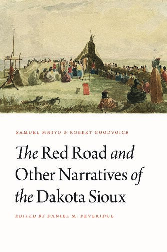 The Red Road And Other Narratives Of The Dakota Sioux Samuel I Mniyo Robert Goodvoice Daniel M Beveridge Jurgita Antoine David Reed Miller