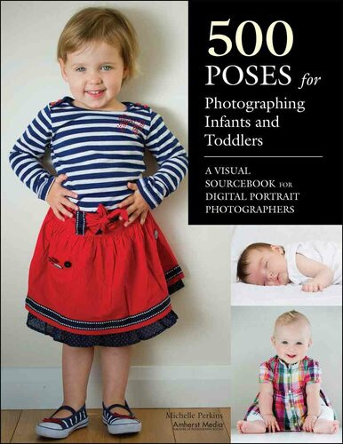 500 Poses For Photographing Infants And Toddlers A Visual Sourcebook For Digital Portrait Photographers Michelle Perkins