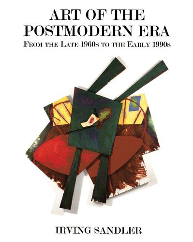 Art Of The Postmodern Era From The Late 1960s To The Early 1990s 2nd Edition Irving Sandler