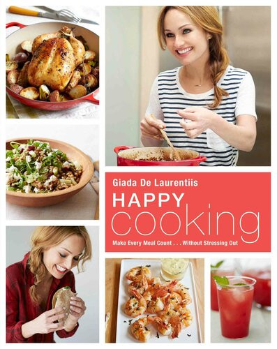 Happy Cooking Make Every Meal Count Without Stressing Out Giada De Laurentiis