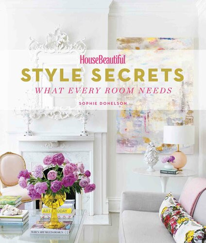 House Beautiful Style Secrets What Every Room Needs Sophie Donelson