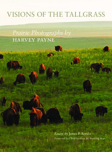 Visions Of The Tallgrass Prairie Photographs By Harvey Payne James P Ronda