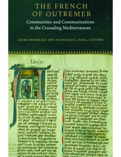The French Of Outremer Communities And Communications In The Crusading Mediterranean Laura K Morreale