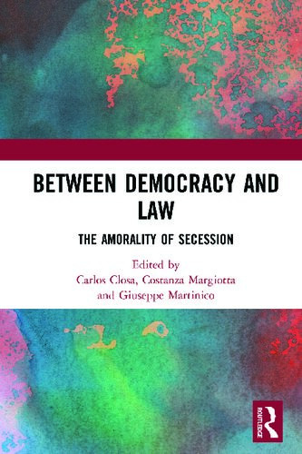 Between Democracy And Law The Amorality Of Secession 1st Edition Carlos Closa