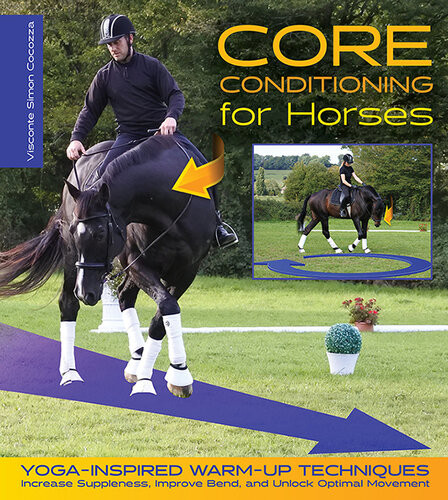 Core Conditioning For Horses Yogainspired Warmup Techniques Increase Suppleness Improve Bend And Unlock Optimal Movement Simon Cocozza