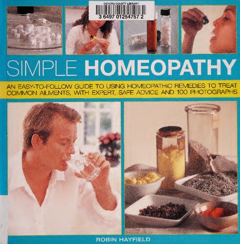 Simple Homeopathy An Easytofollow Guide To Using Homeopathic Remedies To Heal Common Ailments With Expert Safe Advice And 100 Colour Photographs Robyn Hayfield