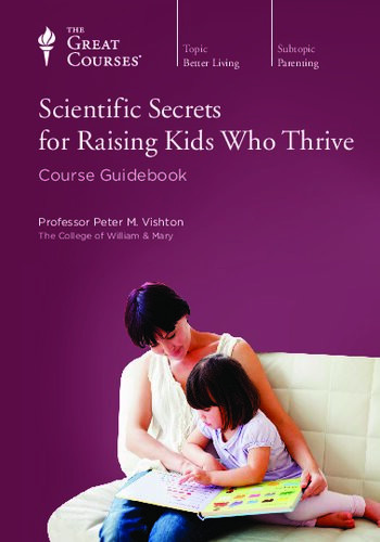 Scientific Secrets For Raising Kids Who Thrive Course Guidebook Peter M Vishton