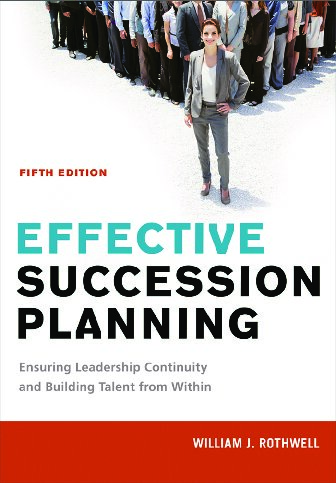 Effective Succession Planning 5th Edition William J Rothwell