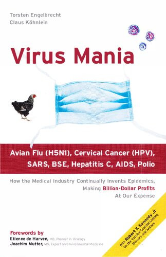 Virus Mania How The Medical Industry Continually Invents Epidemics Making Billiondollar Profits At Our Expense Torsten Engelbrecht
