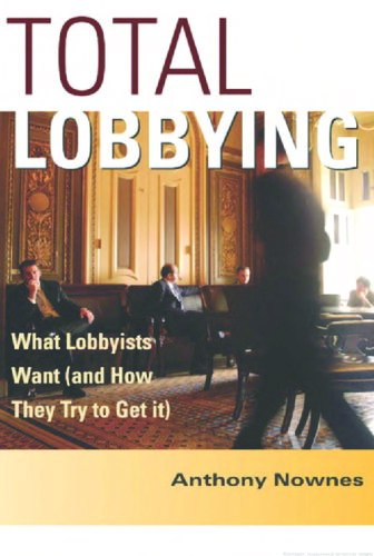 Total Lobbying What Lobbyists Want And How They Try To Get It Anthony Nownes