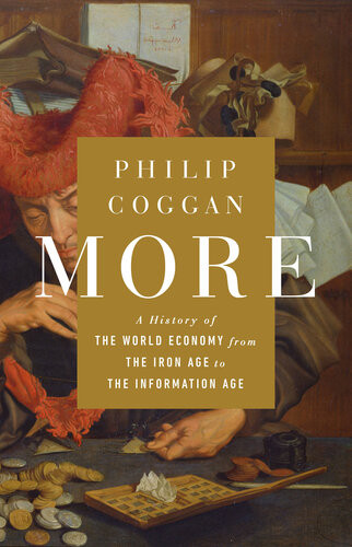 More A History Of The World Economy From The Iron Age To The Information Age Philip Coggan