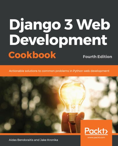 Django 3 Web Development Cookbook Actionable Solutions To Common Problems In Python Web Development 4th Edition Aidas Bendoraitis