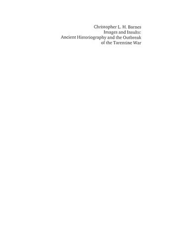 Images And Insults Ancient Historiography And The Outbreak Of The Tarentine War Christopher L H Barnes
