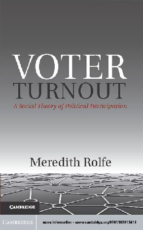 Voter Turnout A Social Theory Of Political Participation Meredith Rolfe