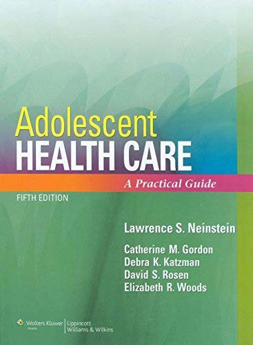 Adolescent Health Care A Practical Guide 5th Edition Lawrence S Neinstein Catherine M Gordon Debra K Katzman David S Rosen Elizabeth R Woods