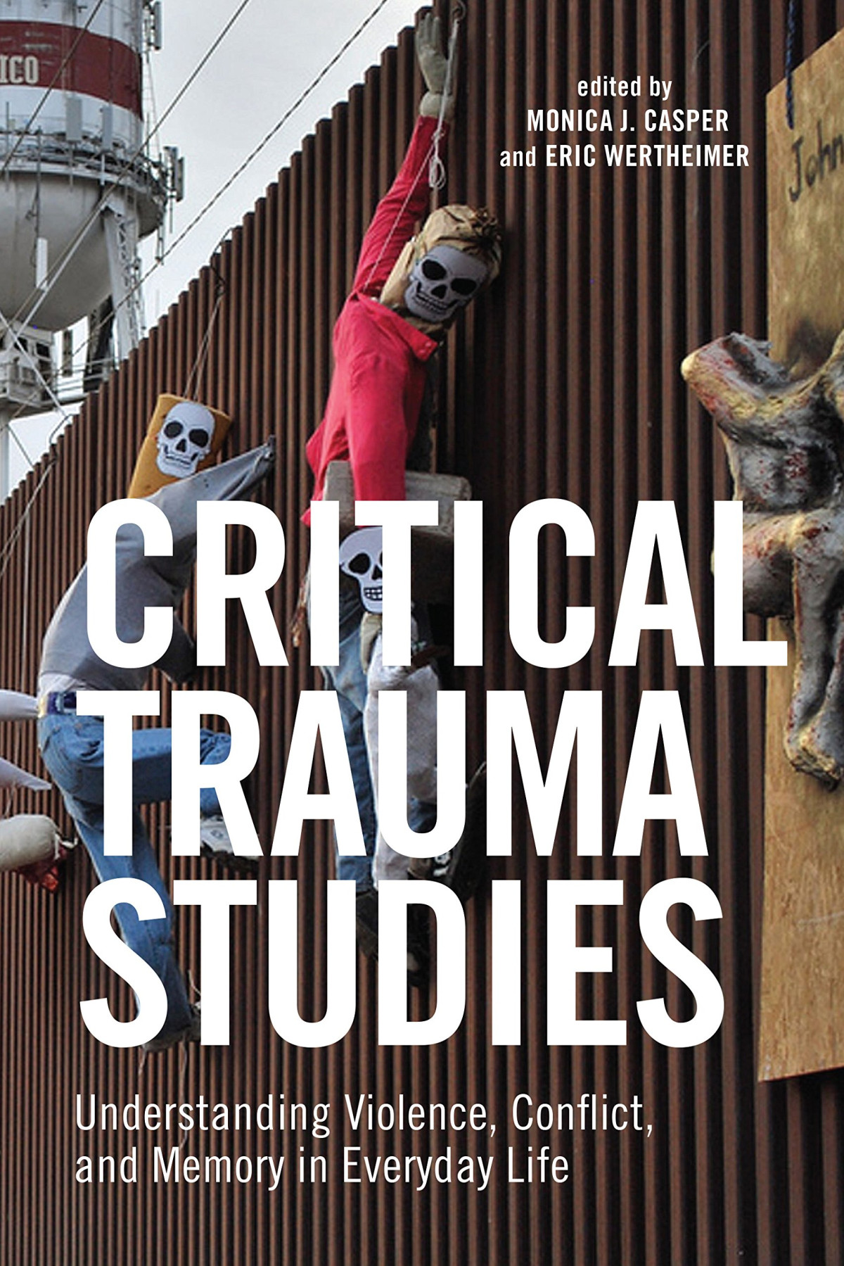 Critical Trauma Studies Understanding Violence Conflict And Memory In Everyday Life Monica J Casper Editor
