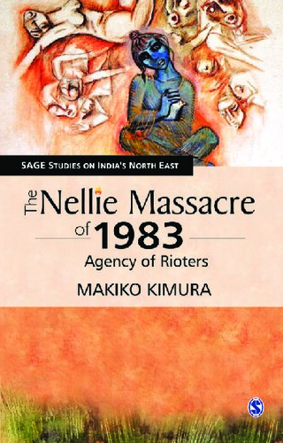 The Nellie Massacre Of 1983 Agency Of Rioters 2013 1st Edition Makiko Kimura