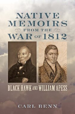 Native Memoirs From The War Of 1812 Black Hawk And William Apess Carl Benn