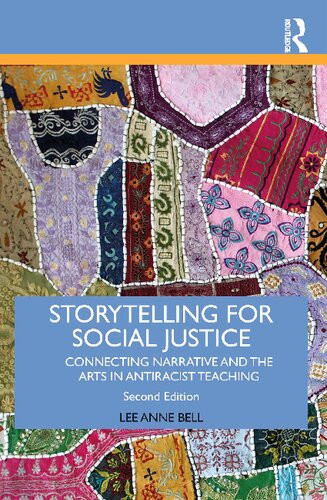 Storytelling For Social Justice Connecting Narrative And The Arts In Antiracist Teaching 2nd Edition Lee Anne Bell