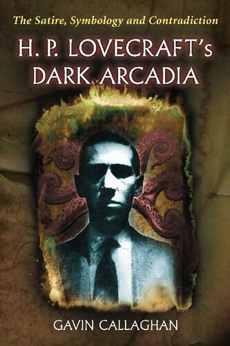 H P Lovecrafts Dark Arcadia The Satire Symbology And Contradiction Gavin Callaghan