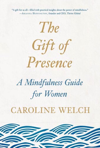 The Gift Of Presence A Mindfulness Guide For Women Caroline Welch