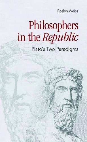 Philosophers In The Republic Platos Two Paradigms Roslyn Weiss