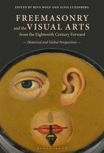 Freemasonry And The Visual Arts From The Eighteenth Century Forward Reva Wolfalisa Luxenberg