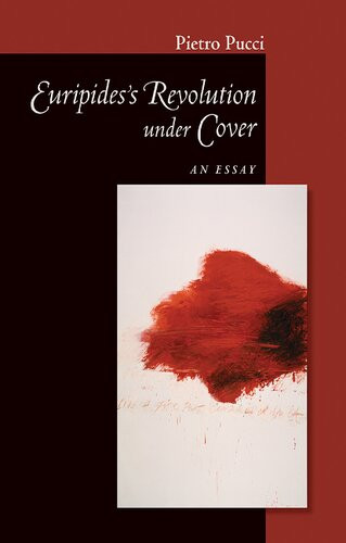 Euripides Revolution Under Cover An Essay Pietro Pucci