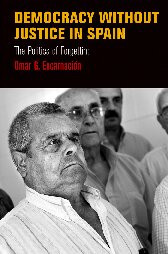 Democracy Without Justice In Spain The Politics Of Forgetting Omar G Encarnacion