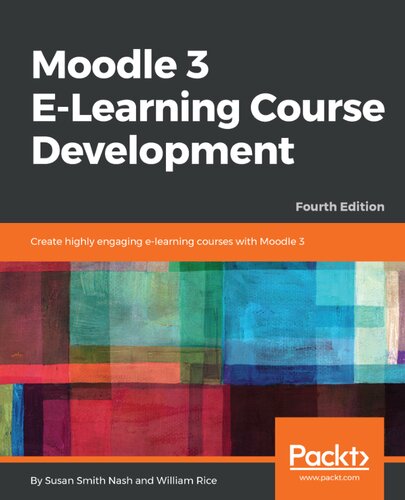 Moodle 3 Elearning Course Development Create Highly Engaging Elearning Courses With Moodle 3 4th Revised Susan Smith Nash