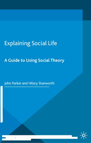 Explaining Social Life A Guide To Using Social Theory 2014th Edition John Parker