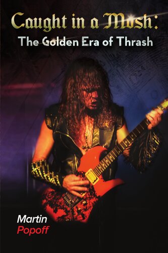 Caught In A Mosh The Golden Era Of Thrash 1st Edition Martin Popoff
