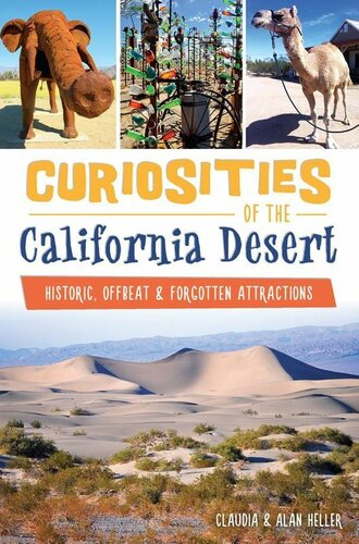 Curiosities Of The California Desert Historic Offbeat Forgotten Attractions Claudia Heller Alan Heller